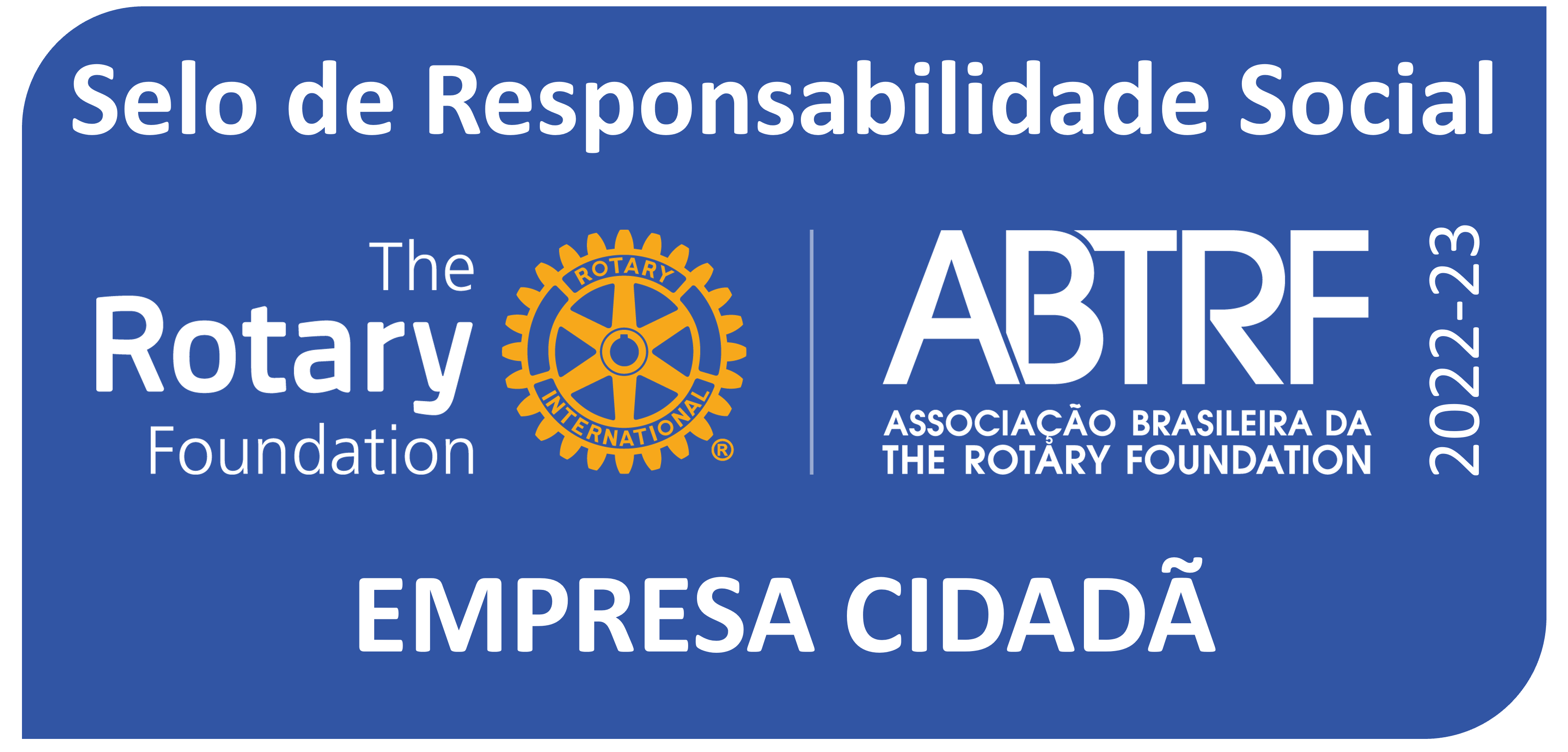 Selo de Responsabilidade Social, EMPRESA CIDADÃ, The Rotary Foundation, Associação Brasileira da The Rotary Foundation ABTRF 2022-23